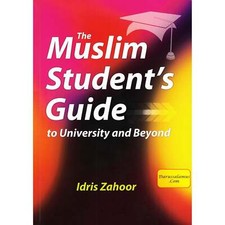 The Muslim Students Guide to University and Beyond de Idris Zahoor