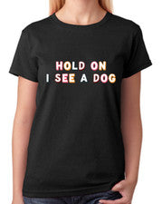 Camiseta Hold On I See A Dog Camiseta Damas Camiseta Ajustada Mujer Moda Top