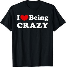 Camiseta I Love Being Crazy, I Like to Be Crazy