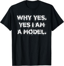 Por qué sí. Camiseta Yes I Am A Model lindo humor mudo