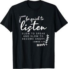 Be Quick To Listen, Santiago 1:19, versículo bíblico - camiseta cristiana