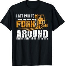 Camiseta divertida I Get Paid To Fork Around Forklift Operator hombres mujeres