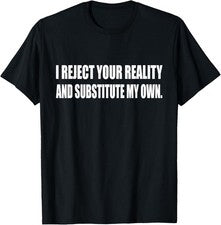 Camiseta sarcástica I Reject Your Reality And Substitute My Own Humor