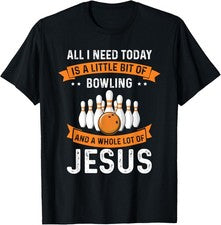 Camiseta Need Bowling and Jesus Christian God Love Sport Bowler Fan