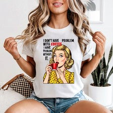Camiseta I Don't Have Problem With Mujer Amantes del Café Café Regalo Para Ella