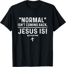 Camiseta cristiana Normal Isn't Coming Back Jesus Is Matthew 24:42