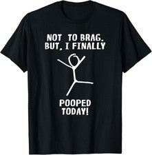 Camiseta con tema de humor de caca - No para presumir, pero finalmente hice caca hoy