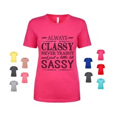 Camiseta para mujer Always Classy, Never Trashy, And Just A Little Sassy