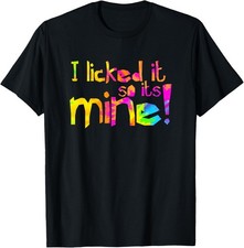 I licked it so it's mine - Camiseta humor divertido