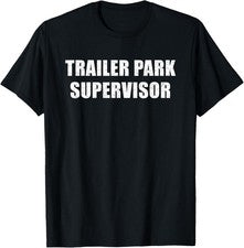 Camiseta Trailer Park Supervisor Divertida Mordaza Meme Broma Diciendo Regalo