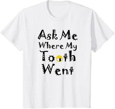Camiseta Kids Ask Me Where My Tooth Went - First Lost Teeth