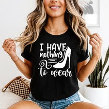 I Have Nothing To Wear Moda Humor Mujer Camiseta Tacón Alto Zapato