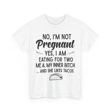 Camisa divertida No I'm Not Pregnant Yes I Am Eating For Two Me Bitch Tacos