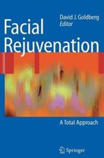 Facial Rejuvenation: A Total Approach by David J Goldberg: New