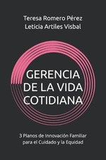 Gerencia de la Vida Cotidiana: 3 Planos de Innovaci?n Familiar para el Cuidado y