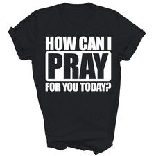 How Can I Pray For You Christian Faith Jesus Camisa Unisex Regalo