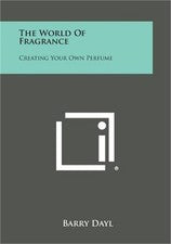 The World Of Fragrance: Creating Your Own Perfume (Paperback or Softback)
