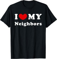 Camiseta I Love My Neighbors, I Heart My Neighbors