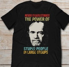 Camiseta Never Underestimate The Power Of Stupid Groups George Carlin S-45XL