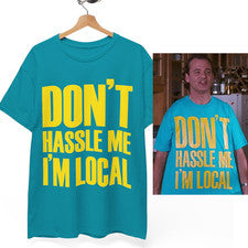 Camiseta unisex Don't Hassle Me I'm Local What About Bob Bill Murray