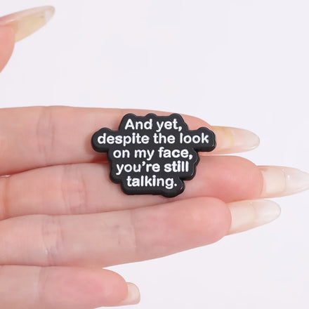 And yet Despite the Look on My Face You're Still Talking Text Short Sentence Enamel Brooch Mood Description Backpack Badge